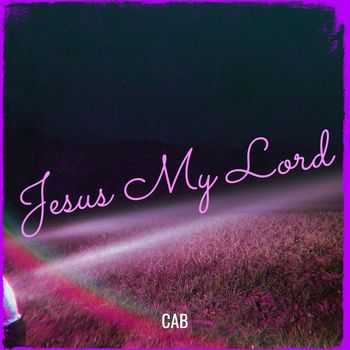 Cab - Jesus My Lord