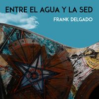 Frank Delgado - Entre el agua y la sed