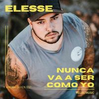 Elesse - Nunca Va A Ser Como Yo (Y Ahora Quién Es?)