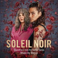 Bogue - Soleil Noir - Under a Dark Sun (Soundtrack from the Netflix Series)