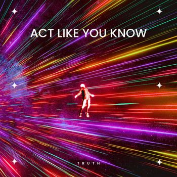 TRUTH - Act Like You Know (Explicit)