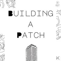 K - Building a patch