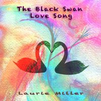 Laurie Miller - The Black Swan Love Song