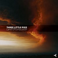 Three Little Pigs - Land Of Exhaus'tion (Explicit)