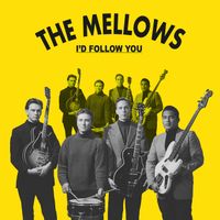 The Mellows - I'd Follow You