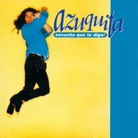 Azuquita - Escucha Que Te Digo!