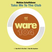 Mathias Schaffhäuser - Take Me To The Club