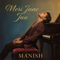 MANISH - Meri Jane Jaa