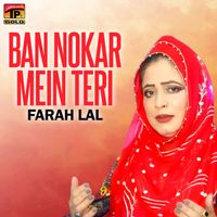 Farah Lal - Ban Nokar Mein Teri