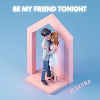 Elektra - Be My Friend Tonight