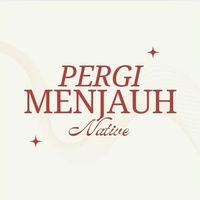 Native - Pergi Menjauh