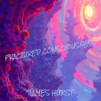 James hurst - Fractured Consciousness (Explicit)