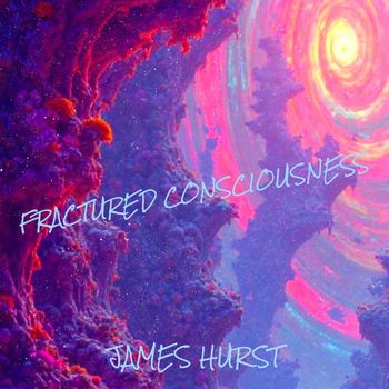James hurst - Fractured Consciousness (Explicit)