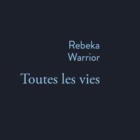Rebeka Warrior - Toutes les vies