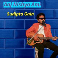 Sudipta Gain - Aaj Nishyo Ami
