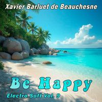 Xavier Barluet de Beauchesne - Be Happy - Electro Soft Vol. 9