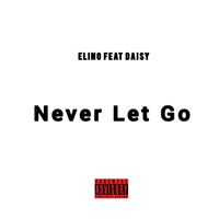 Elino - Never Let Go (Explicit)