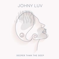 Johny Luv - Deeper Than the Deep