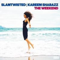 Slamtwisted and Kareem Shabazz - The Weekend