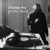 Champ Mc - Ghetto Flava (Deluxe Edition [Explicit])