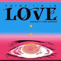 Vantage - Think I’m In Love (feat. Todd Edwards) (Extended)