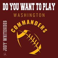 Jody Whitesides - Do You Want to Play (Washington Commanders)
