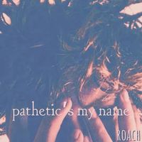 roach - pathetics my name (Explicit)