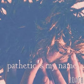 roach - pathetics my name (Explicit)