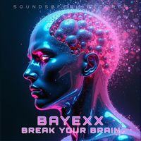 Bayexx - BREAK YOUR BRAIN