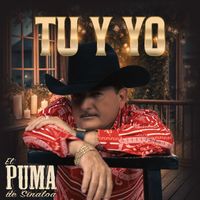 El Puma De Sinaloa - Tu y Yo