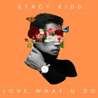 stacy kidd - Love What U Do And Do What U Love