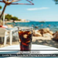 Afternoon Delights - Gentle Bossa Nova Bgm Playing at a Seaside Cafe