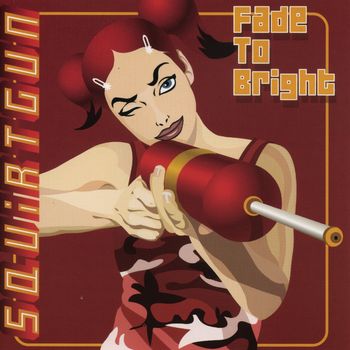 Squirtgun - Fade to Bright