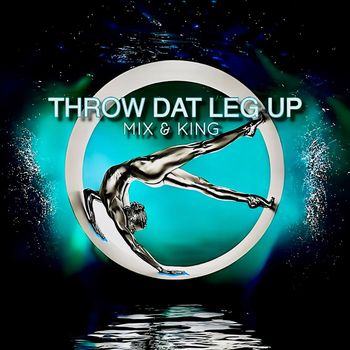KING - Throw Dat Leg Up (Explicit)