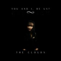 The Clouds - you and I, be us ?