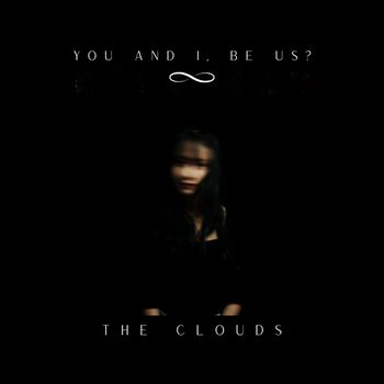 The Clouds - you and I, be us ?