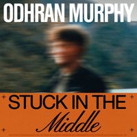 Odhran Murphy - Stuck In The Middle