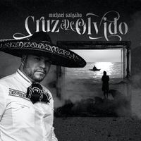 Michael Salgado - Cruz De Olvido (Mariachi)