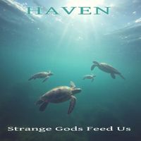 Haven - Strange Gods Feed Us