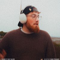 Sam Fraser - I Made It Out Alive