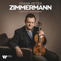 Frank Peter Zimmermann - Greatest Violin Works - From Bach & Beethoven to Mendelssohn & Ysaÿe