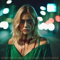 SORROWS - SCARY LITTLE THING CALLED LOVE