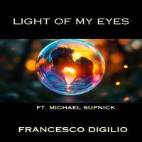 Francesco Digilio - Light Of My Eyes (feat. Michael Supnick)
