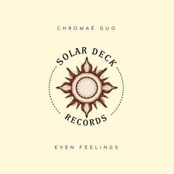 Chromaé Duo - Even Feelings