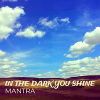 MANTRA - In the Dark You Shine