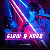 Otto Le Blanc - Slow & Hard