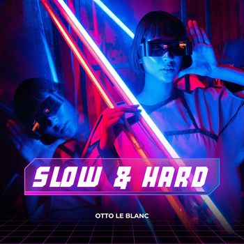 Otto Le Blanc - Slow & Hard