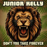 Junior Kelly - Don't You Take Forever