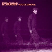 Ethan Gold - I'll Dance If You'll Dance