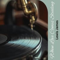 Lewis James - When Love Comes Stealing